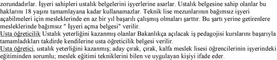 Bu şartı yerine getirenlere mesleklerinde bağımsız " İşyeri açma belgesi" verilir.