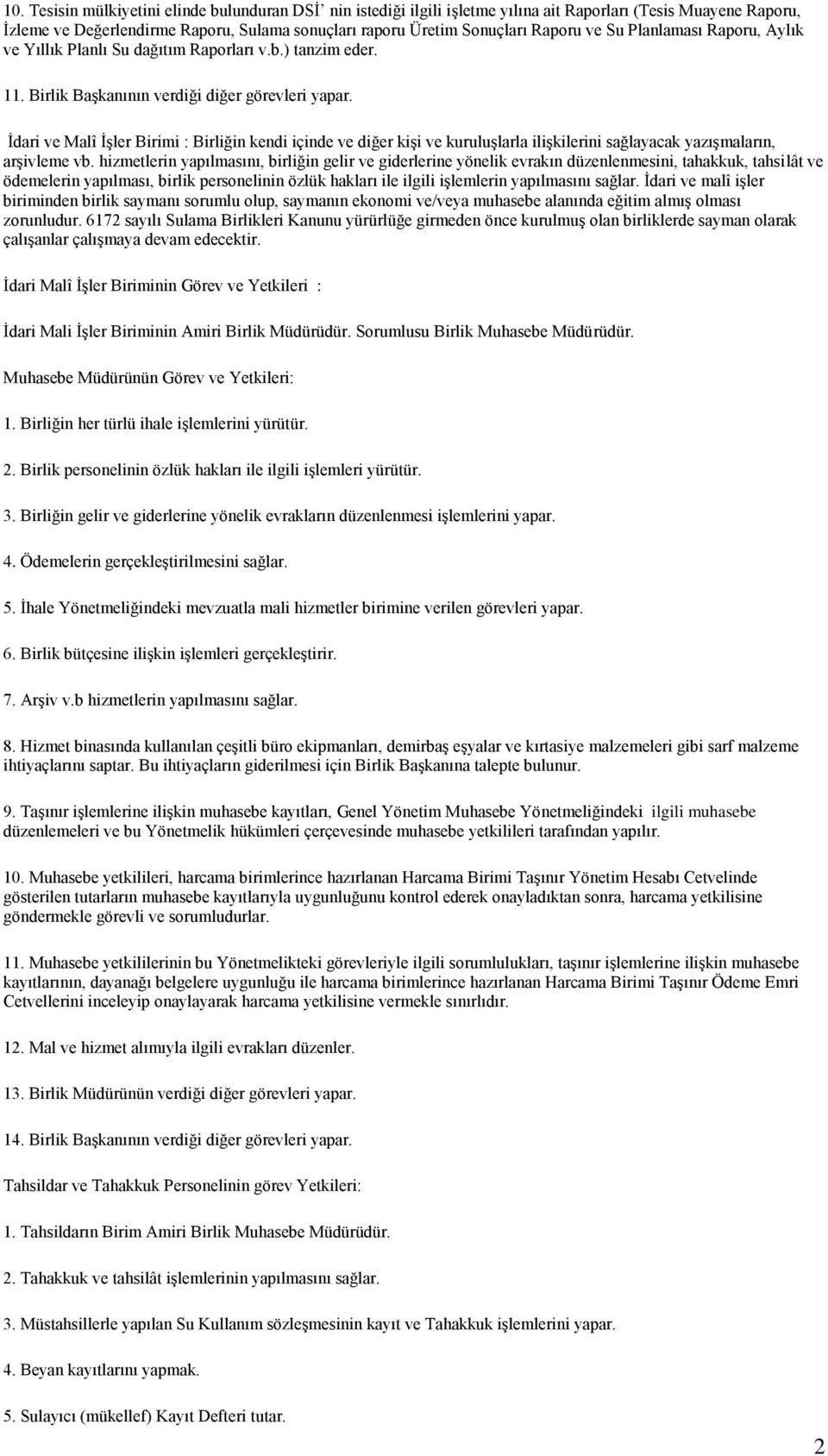 İdari ve Malî İşler Birimi : Birliğin kendi içinde ve diğer kişi ve kuruluşlarla ilişkilerini sağlayacak yazışmaların, arşivleme vb.