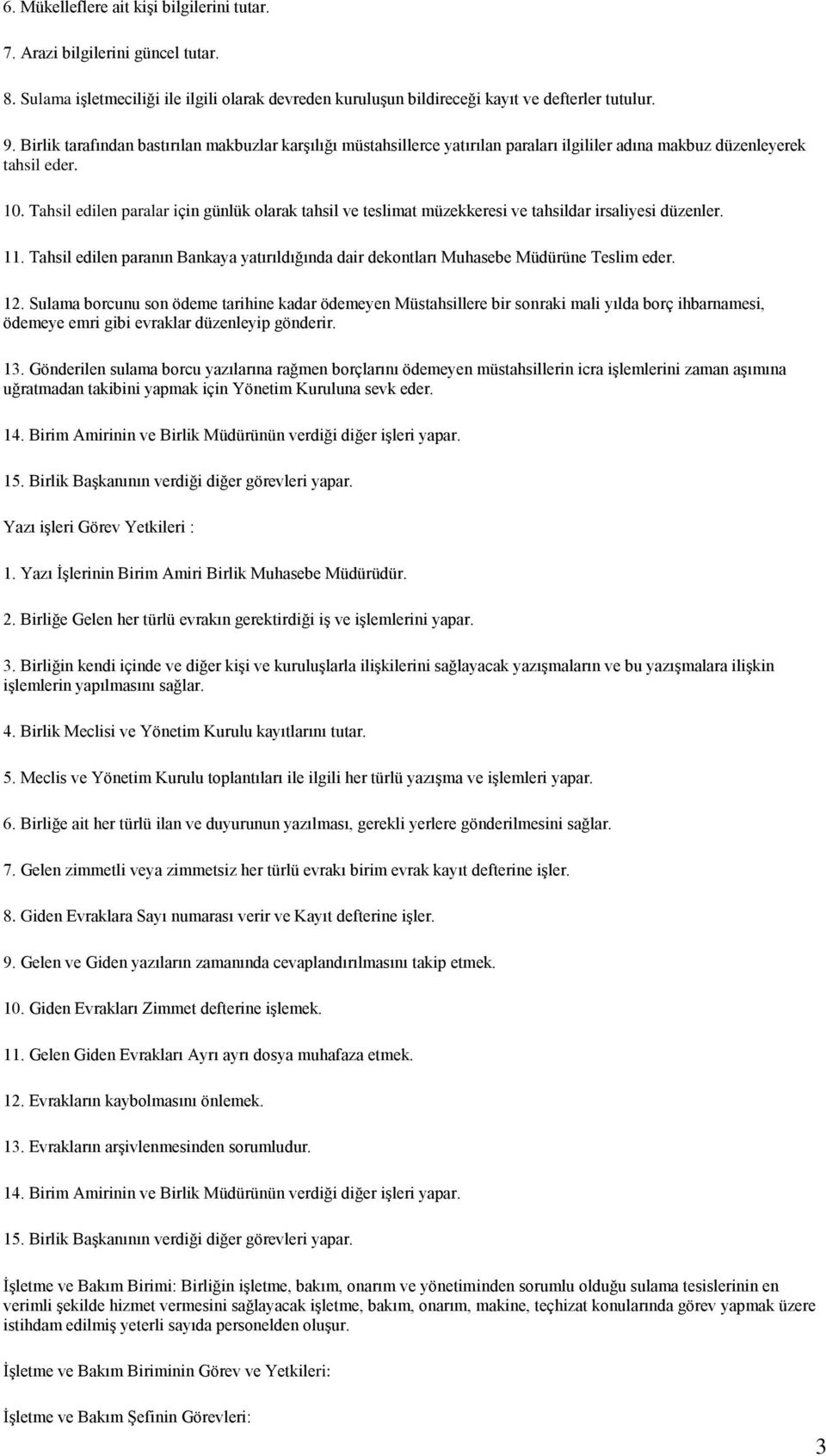 Tahsil edilen paralar için günlük olarak tahsil ve teslimat müzekkeresi ve tahsildar irsaliyesi düzenler. 11.