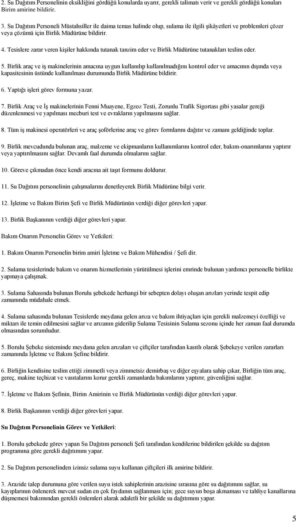 Tesislere zarar veren kişiler hakkında tutanak tanzim eder ve Birlik Müdürüne tutanakları teslim eder. 5.