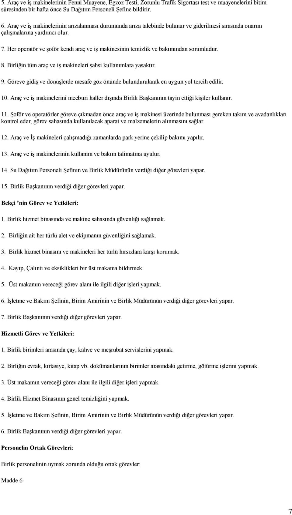 Her operatör ve şoför kendi araç ve iş makinesinin temizlik ve bakımından sorumludur. 8. Birliğin tüm araç ve iş makineleri şahsi kullanımlara yasaktır. 9.