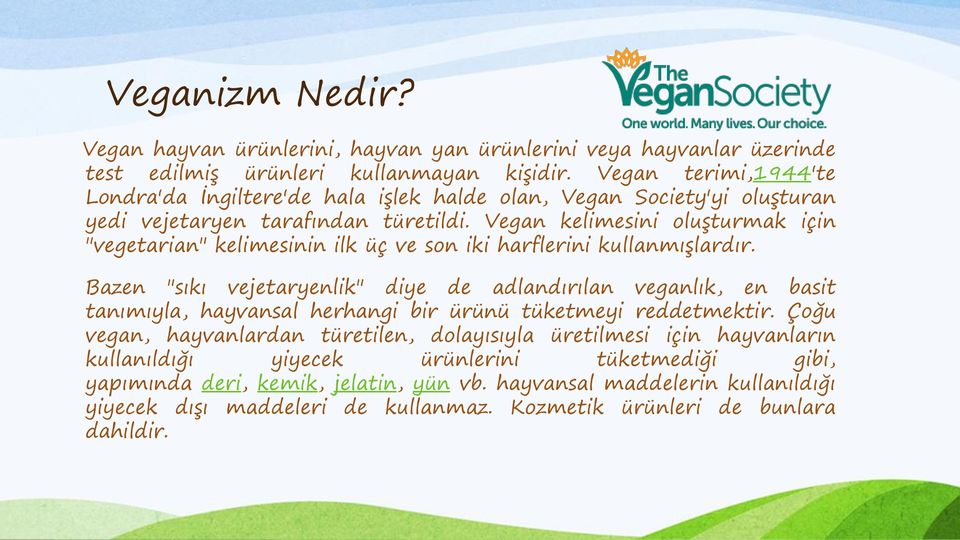 Vegan kelimesini oluşturmak için "vegetarian" kelimesinin ilk üç ve son iki harflerini kullanmışlardır.