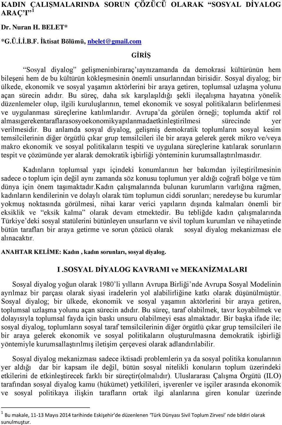 Sosyal diyalog; bir ülkede, ekonomik ve sosyal yaşamın aktörlerini bir araya getiren, toplumsal uzlaşma yolunu açan sürecin adıdır.