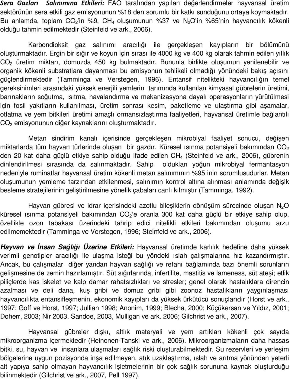 Karbondioksit gaz salınımı aracılığı ile gerçekleşen kayıpların bir bölümünü oluşturmaktadır.