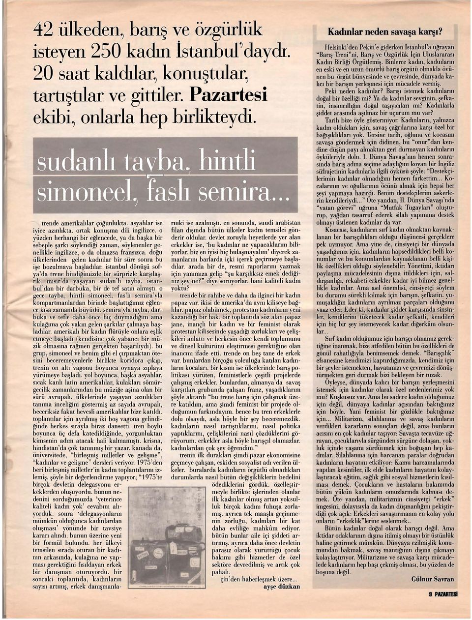 .. trende amerikaldar çoğunlukta, asyahlar ise iyice azınlıkta, ortak konuşma dili ingilizce, o yüzden herhangi bir eğlencede, ya da başka bir sebeple şarkı söylendiği zaman, söylenenler genellikle