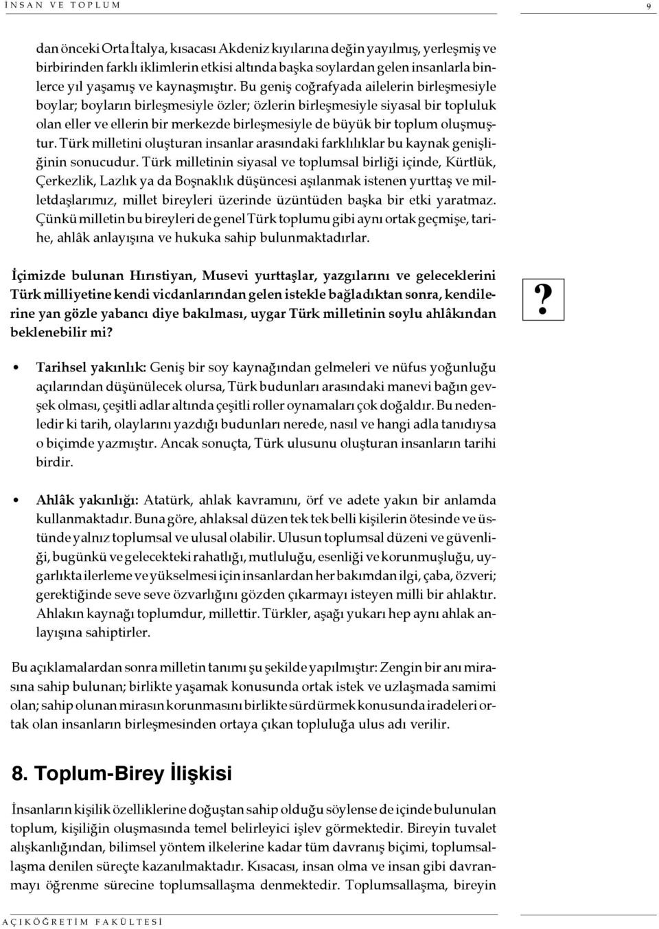 Bu geniş coğrafyada ailelerin birleşmesiyle boylar; boyların birleşmesiyle özler; özlerin birleşmesiyle siyasal bir topluluk olan eller ve ellerin bir merkezde birleşmesiyle de büyük bir toplum