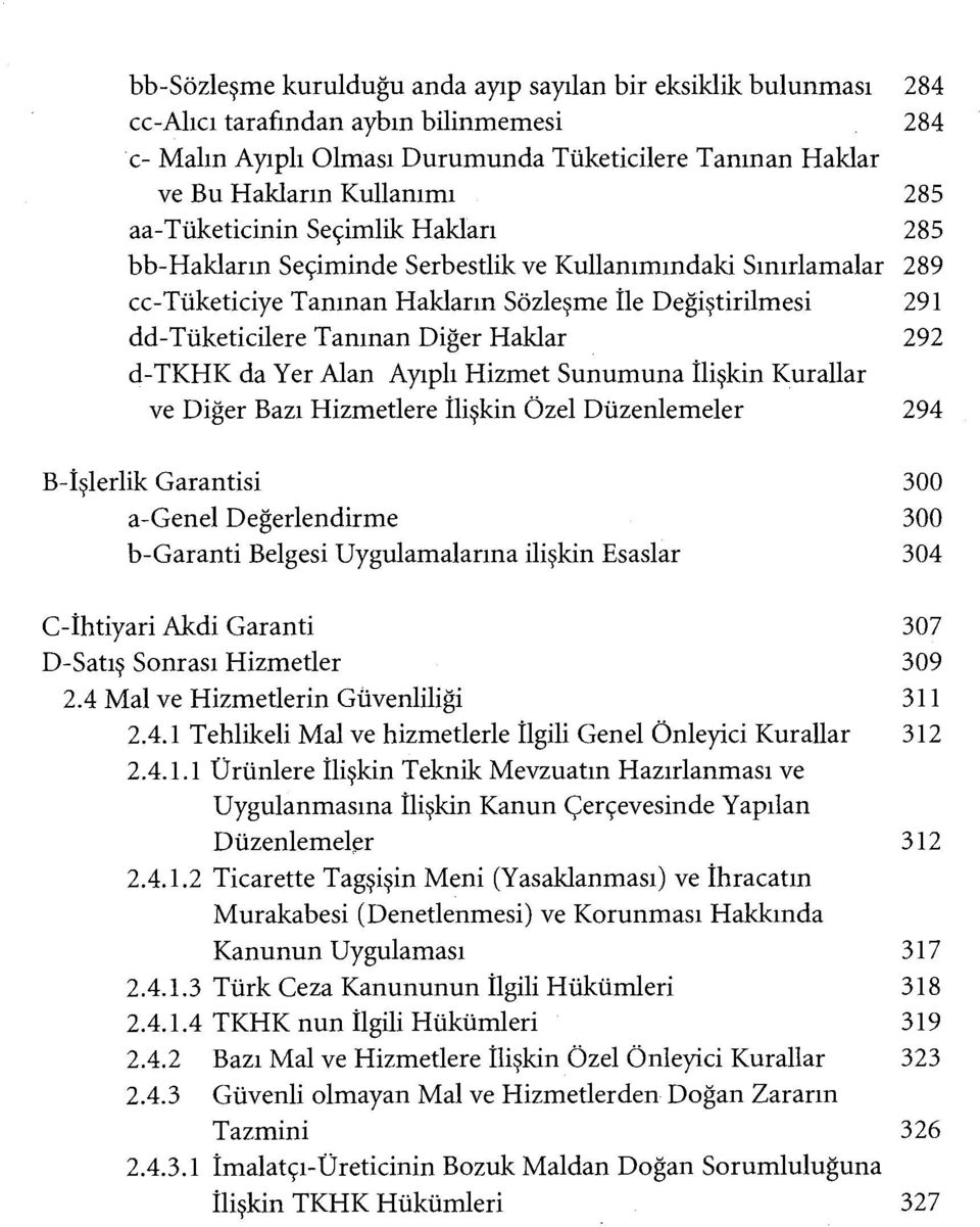 Haklar 292 d-tkhk da Yer Alan Ayıplı Hizmet Sunumuna İlişkin Kurallar ve Diğer Bazı Hizmetlere İlişkin Özel Düzenlemeler 294 B- işlerlik Garantisi 300 a-genel Değerlendirme 300 b-garanti Belgesi