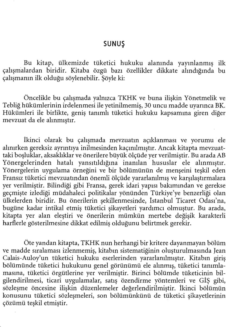 Hükümleri ile birlikte, geniş tanımlı tüketici hukuku kapsamına giren diğer mevzuat da ele alınmıştır.