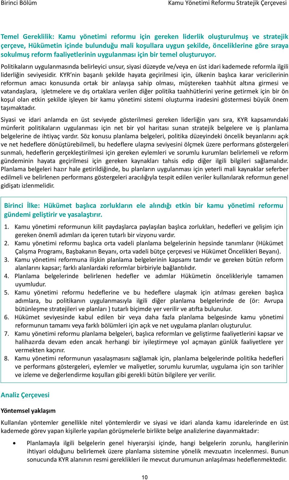 Politikaların uygulanmasında belirleyici unsur, siyasi düzeyde ve/veya en üst idari kademede reformla ilgili liderliğin seviyesidir.