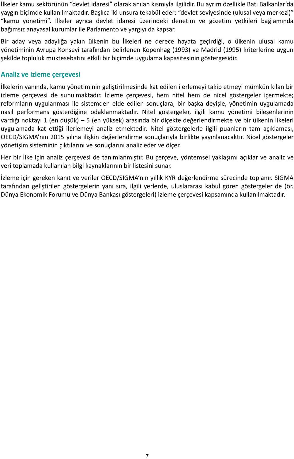 İlkeler ayrıca devlet idaresi üzerindeki denetim ve gözetim yetkileri bağlamında bağımsız anayasal kurumlar ile Parlamento ve yargıyı da kapsar.