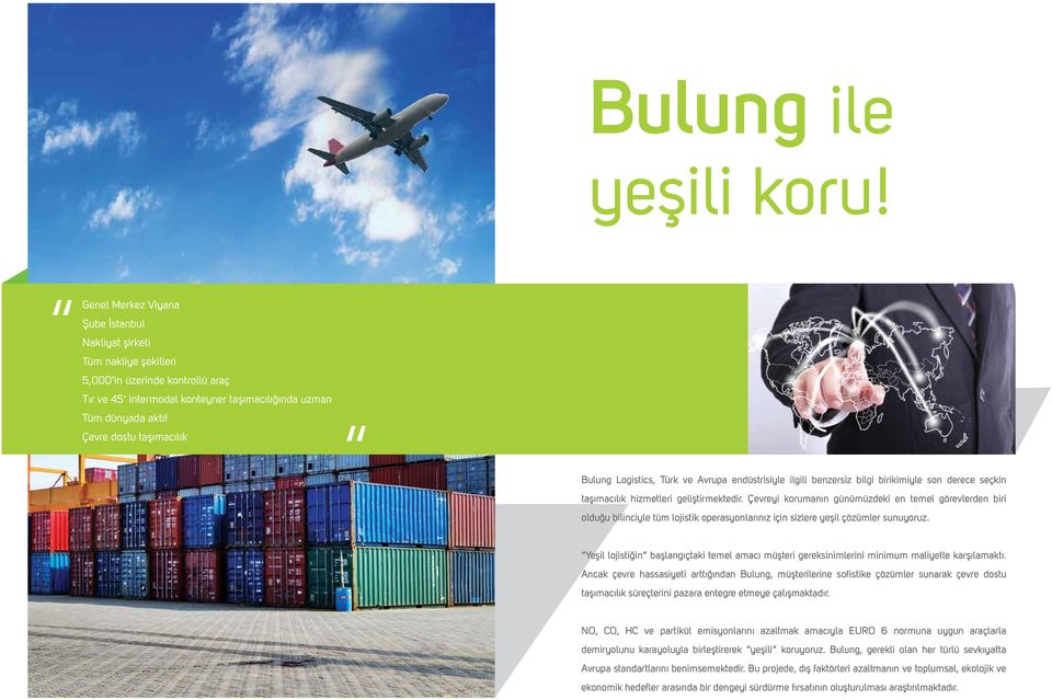 taşımacılık Bulung Logistics, Türk ve Avrupa endüstrisiyle ilgili benzersiz bilgi birikimiyle son derece seçkin taşımacılık hizmetleri geliştirmektedir.