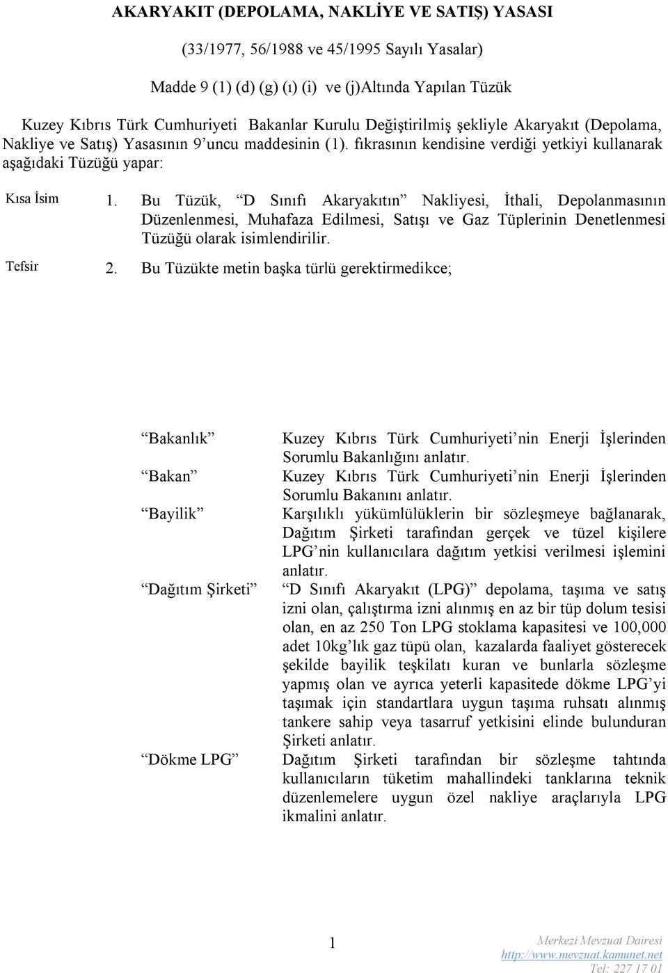 Bu Tüzük, D Sınıfı Akaryakıtın Nakliyesi, İthali, Depolanmasının Düzenlenmesi, Muhafaza Edilmesi, Satışı ve Gaz Tüplerinin Denetlenmesi Tüzüğü olarak isimlendirilir. Tefsir 2.