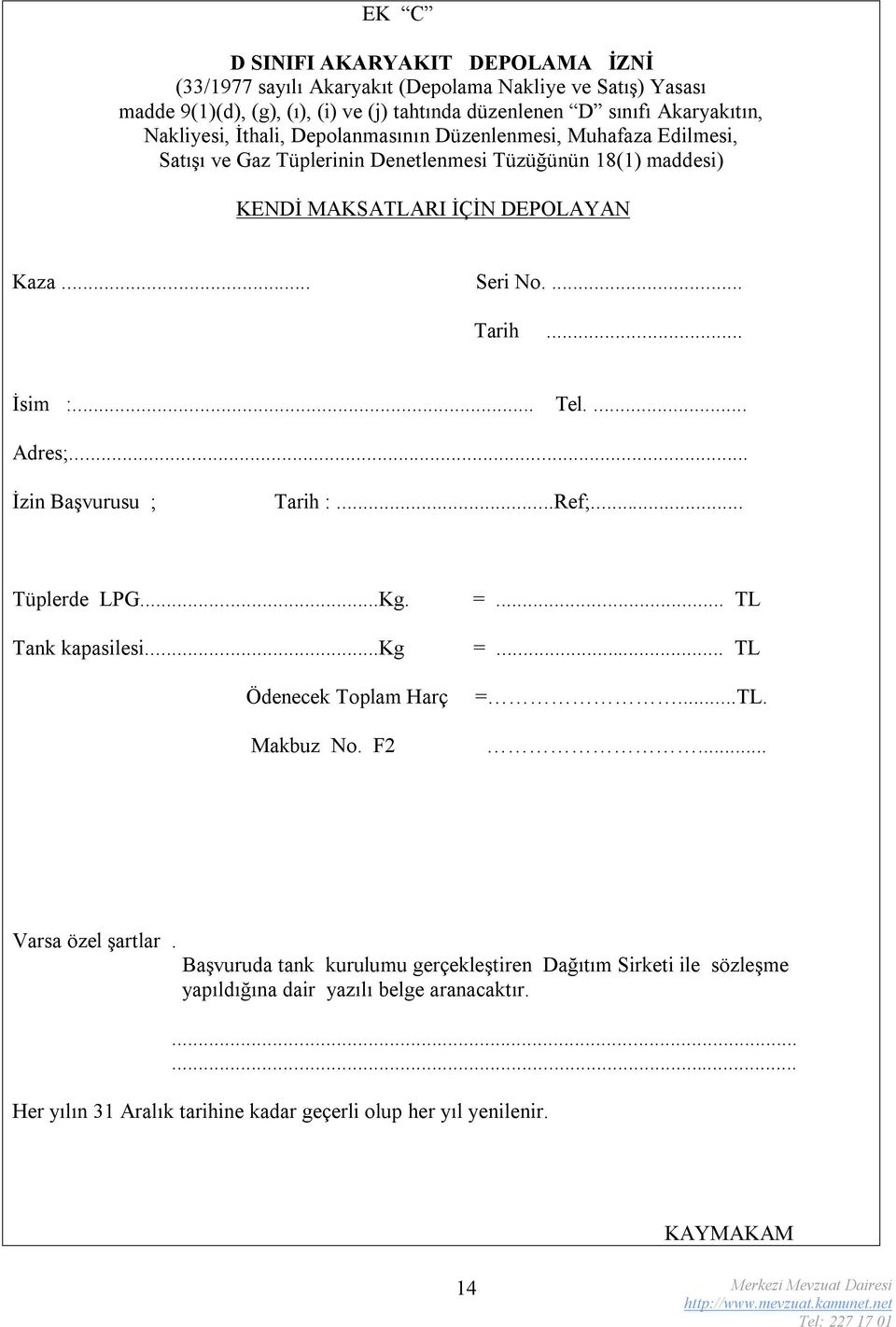 .. İsim :... Tel.... Adres;... İzin Başvurusu ; Tarih :...Ref;... Tüplerde LPG...Kg. Tank kapasilesi...kg Ödenecek Toplam Harç Makbuz No. F2 =... TL =... TL =...TL.... Varsa özel şartlar.