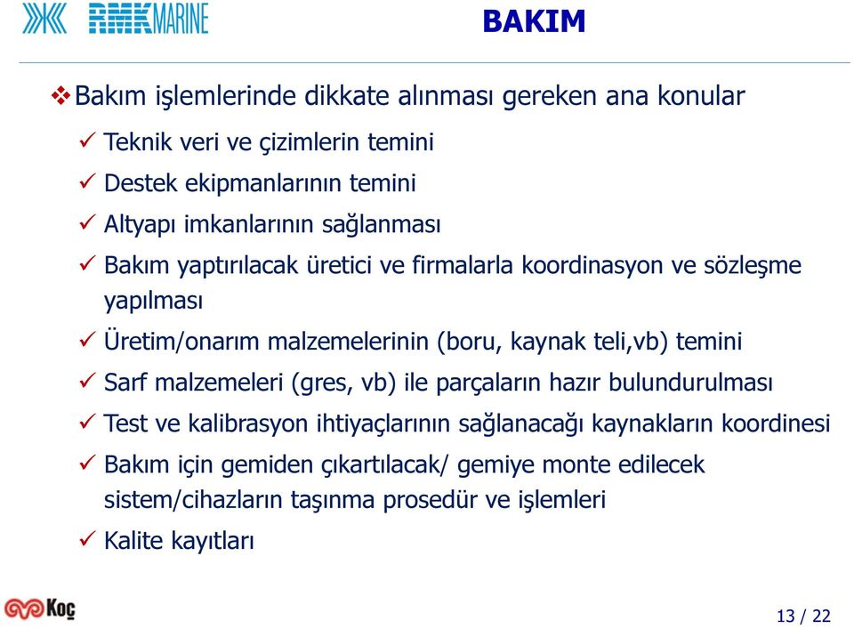 kaynak teli,vb) temini Sarf malzemeleri (gres, vb) ile parçaların hazır bulundurulması Test ve kalibrasyon ihtiyaçlarının sağlanacağı