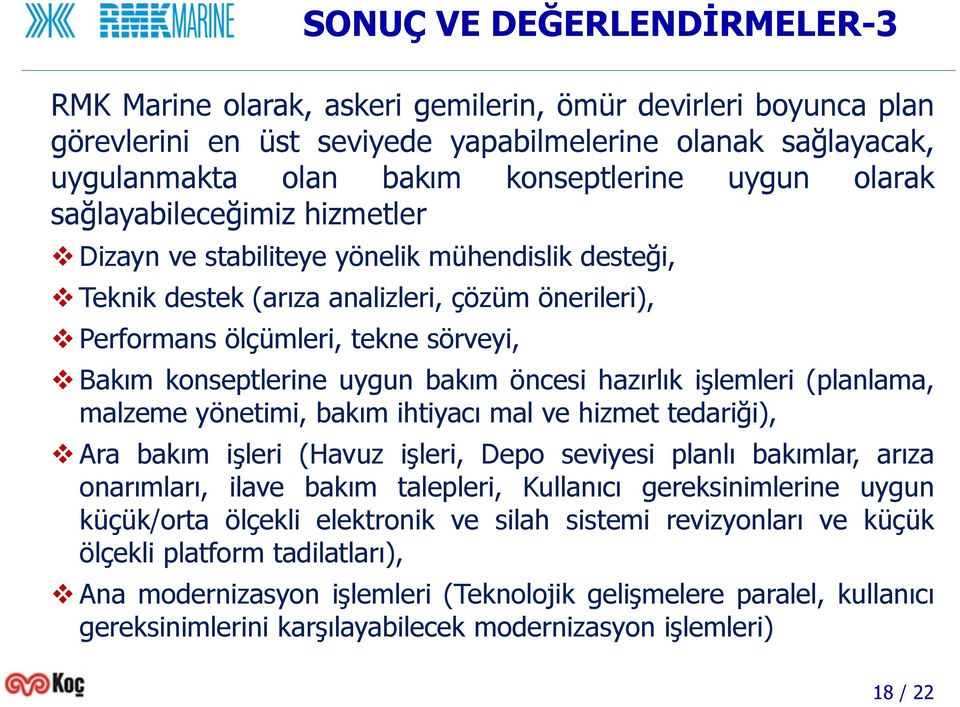 uygun bakım öncesihazırlık işlemleri (planlama, malzeme yönetimi, bakım ihtiyacı mal ve hizmet tedariği), Ara bakım işleri (Havuz işleri, Depo seviyesi planlı bakımlar, arıza onarımları, ilave bakım