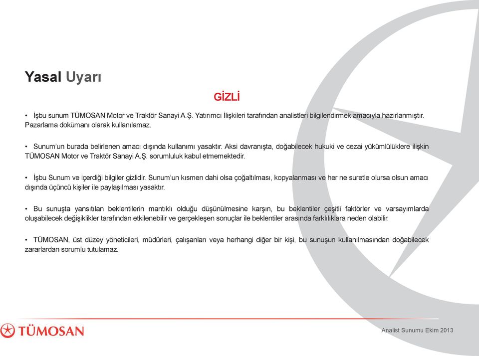 İşbu Sunum ve içerdiği bilgiler gizlidir. Sunum un kısmen dahi olsa çoğaltılması, kopyalanması ve her ne suretle olursa olsun amacı dışında üçüncü kişiler ile paylaşılması yasaktır.