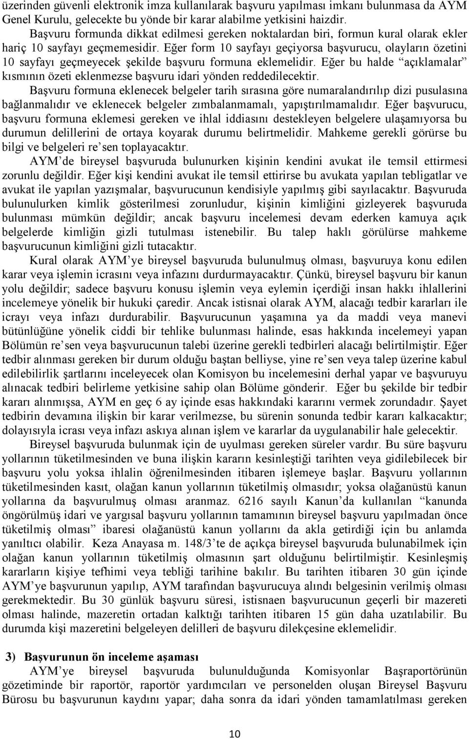 Eğer form 10 sayfayı geçiyorsa başvurucu, olayların özetini 10 sayfayı geçmeyecek şekilde başvuru formuna eklemelidir.