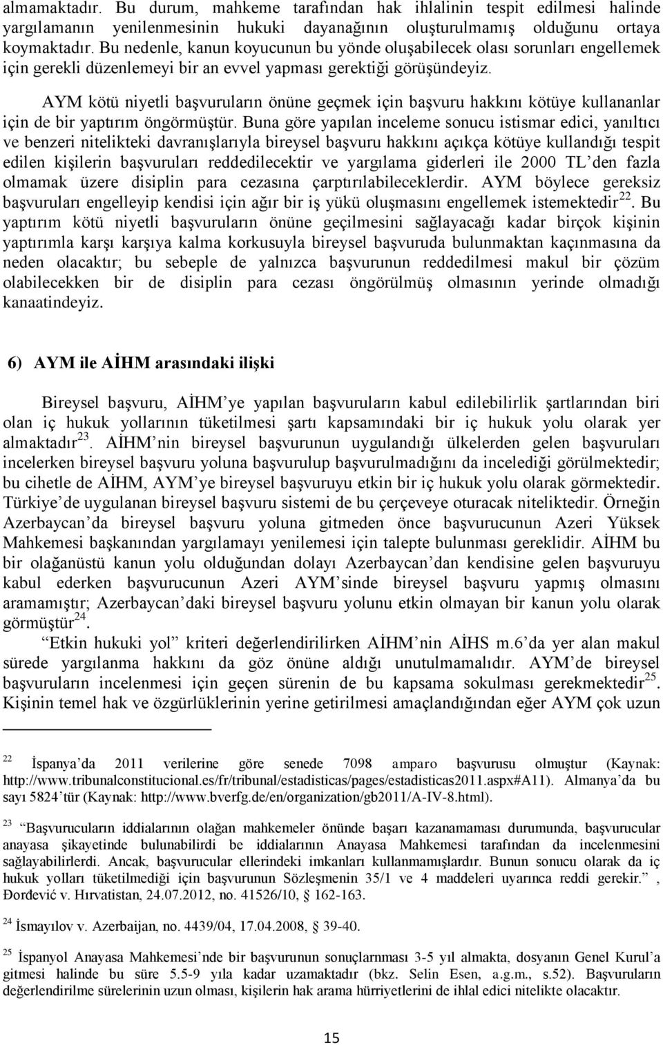 AYM kötü niyetli başvuruların önüne geçmek için başvuru hakkını kötüye kullananlar için de bir yaptırım öngörmüştür.