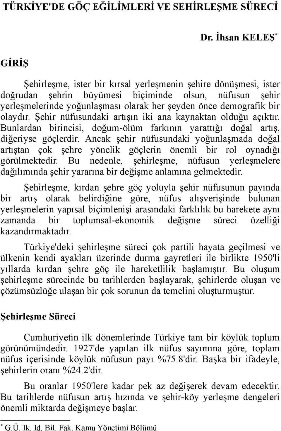 bir olaydır. Şehir nüfusundaki artışın iki ana kaynaktan olduğu açıktır. Bunlardan birincisi, doğum-ölüm farkının yarattığı doğal artış, diğeriyse göçlerdir.