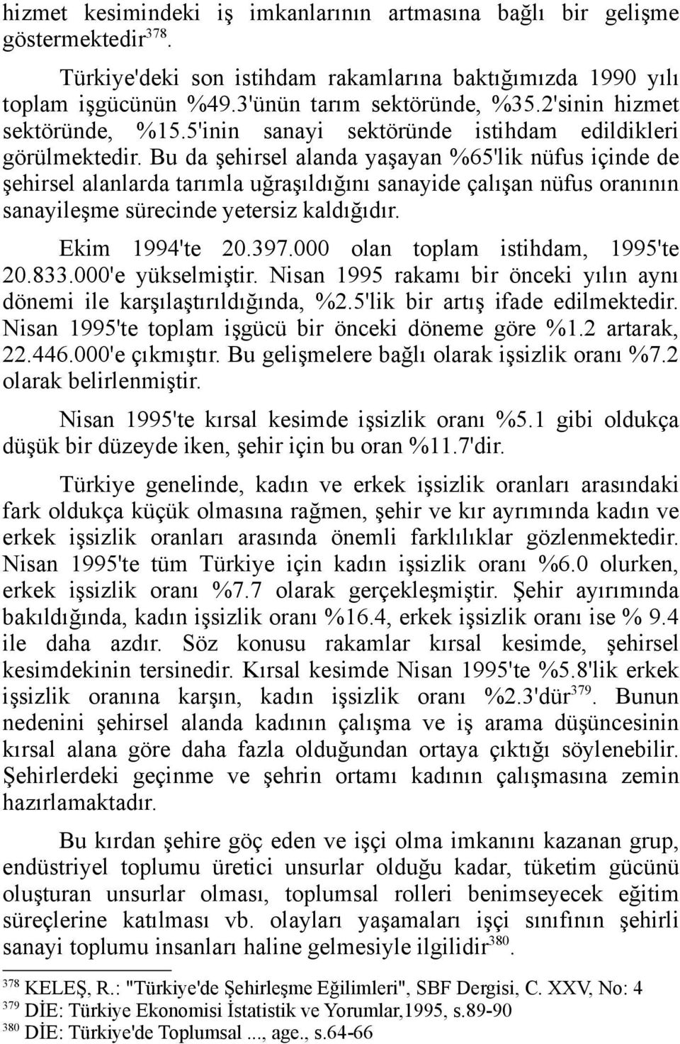 Bu da şehirsel alanda yaşayan %65'lik nüfus içinde de şehirsel alanlarda tarımla uğraşıldığını sanayide çalışan nüfus oranının sanayileşme sürecinde yetersiz kaldığıdır. Ekim 1994'te 20.397.