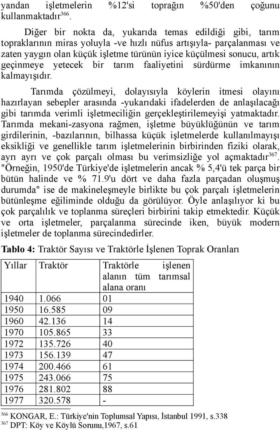 geçinmeye yetecek bir tarım faaliyetini sürdürme imkanının kalmayışıdır.