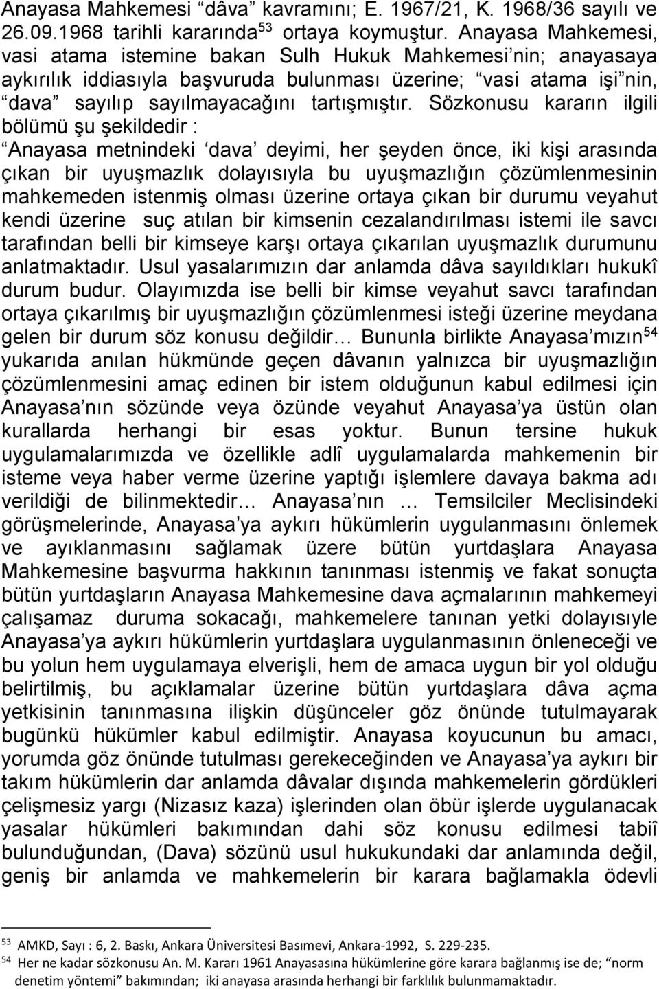 Sözkonusu kararın ilgili bölümü şu şekildedir : Anayasa metnindeki dava deyimi, her şeyden önce, iki kişi arasında çıkan bir uyuşmazlık dolayısıyla bu uyuşmazlığın çözümlenmesinin mahkemeden istenmiş