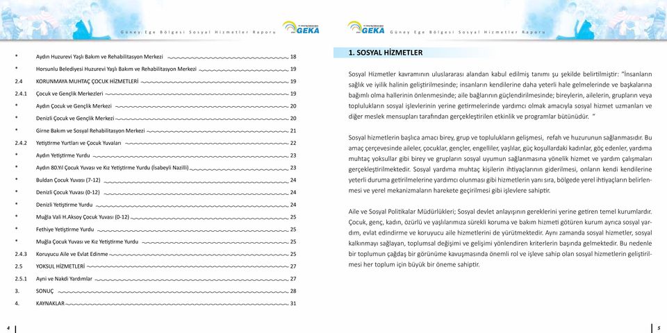 4.2 Yetiştirme Yurtları ve Çocuk Yuvaları 22 * Aydın Yetiştirme Yurdu 23 * Aydın 80.