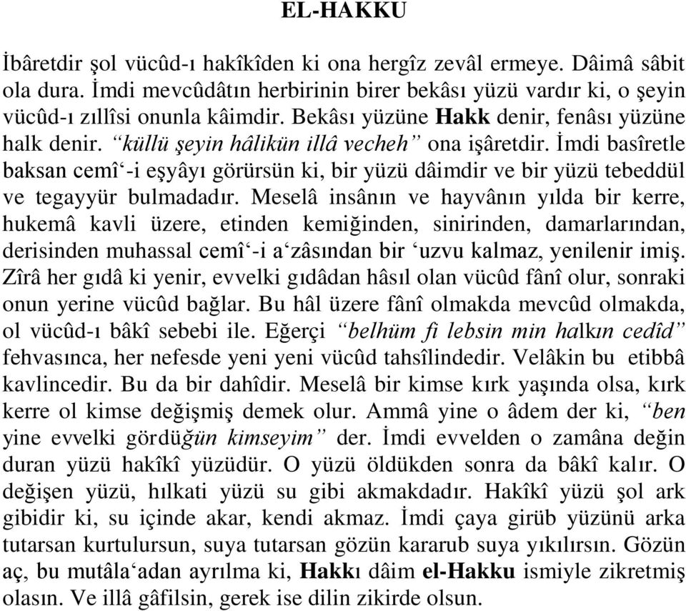 İmdi basîretle baksan cemî -i eşyâyı görürsün ki, bir yüzü dâimdir ve bir yüzü tebeddül ve tegayyür bulmadadır.