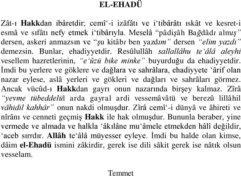 Resûlullâh sallallâhu te âlâ aleyhi vesellem hazretlerinin, e ûzü bike minke buyurduğu da ehadiyyetdir.