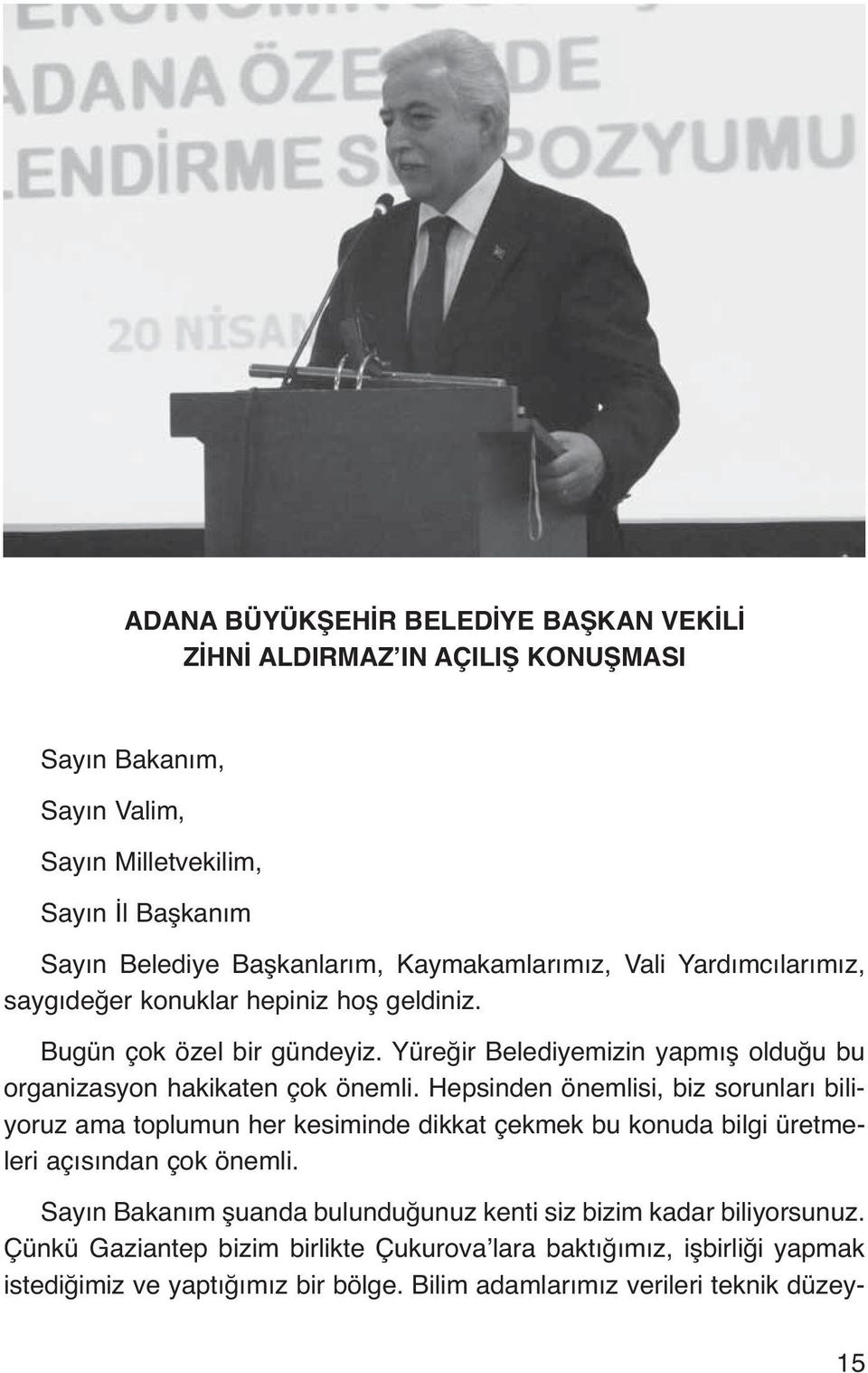 Yüreğir Belediyemizin yapmış olduğu bu organizasyon hakikaten çok önemli.