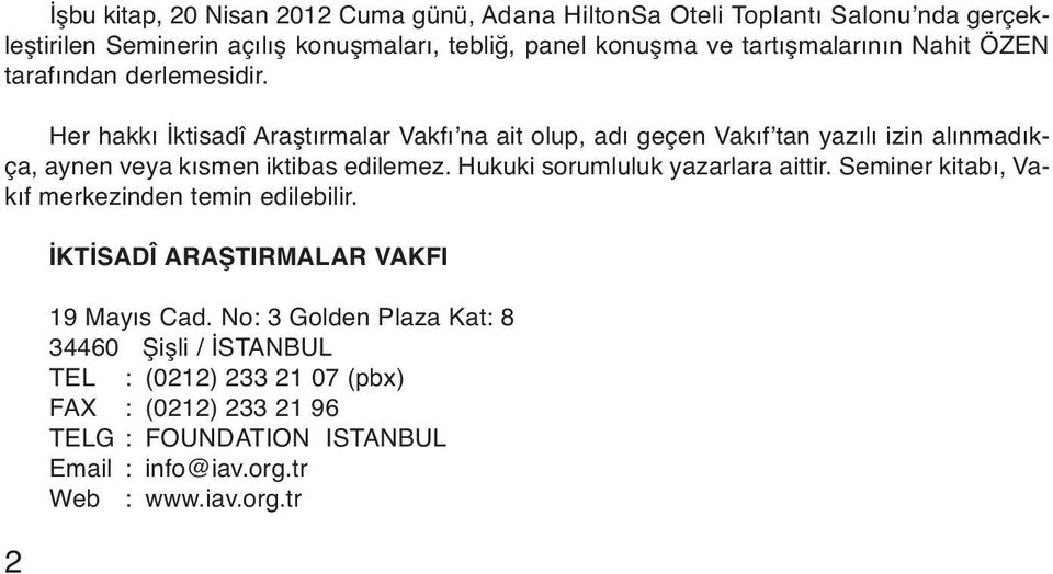 Her hakkı İktisadî Araştırmalar Vakfı na ait olup, adı geçen Vakıf tan yazılı izin alınmadıkça, aynen veya kısmen iktibas edilemez.