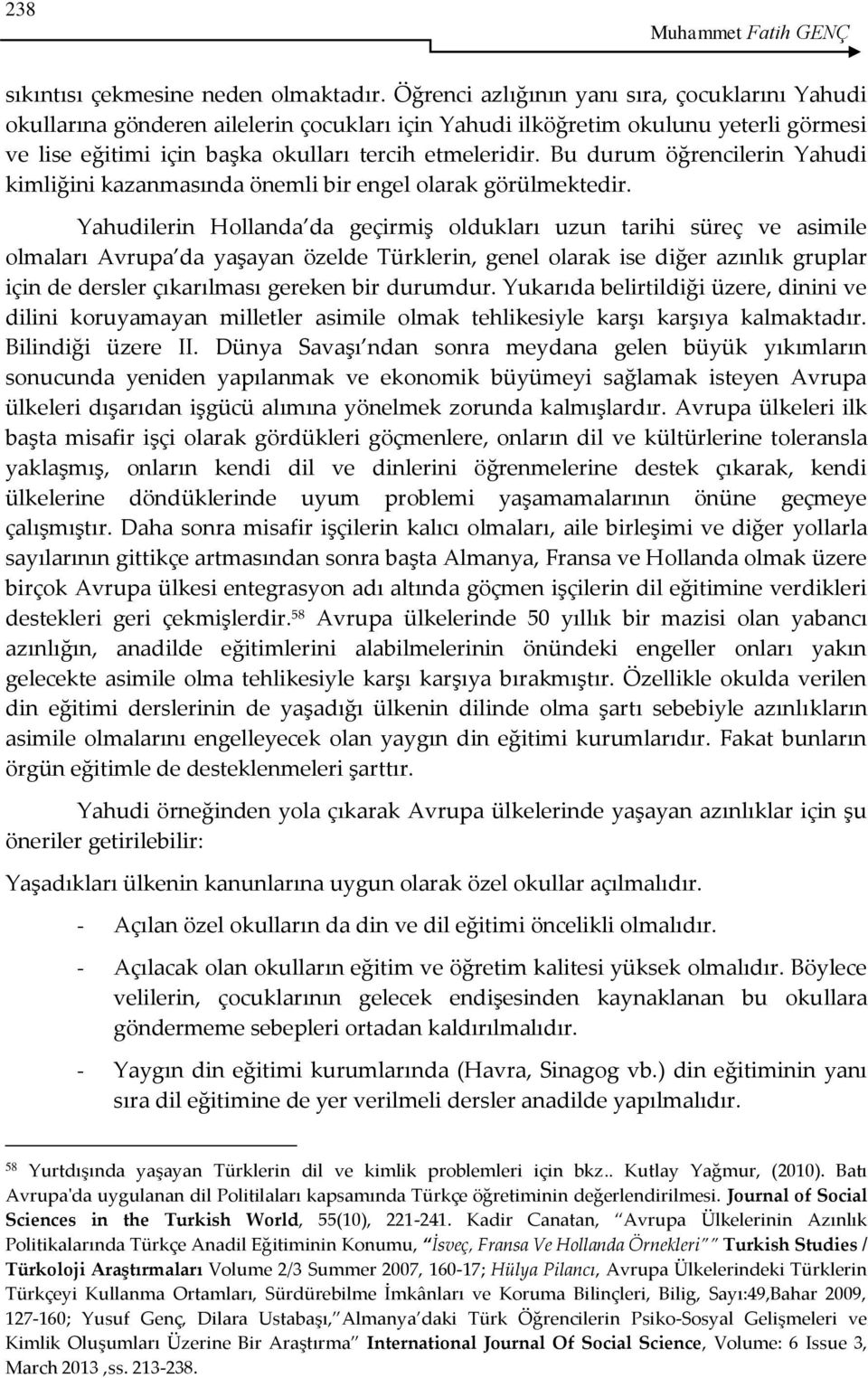 Bu durum öğrencilerin Yahudi kimliğini kazanmasında önemli bir engel olarak görülmektedir.