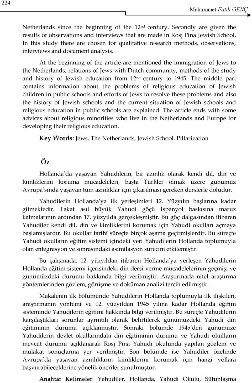 At the beginning of the article are mentioned the immigration of Jews to the Netherlands, relations of Jews with Dutch community, methods of the study and history of Jewish education from 12 nd