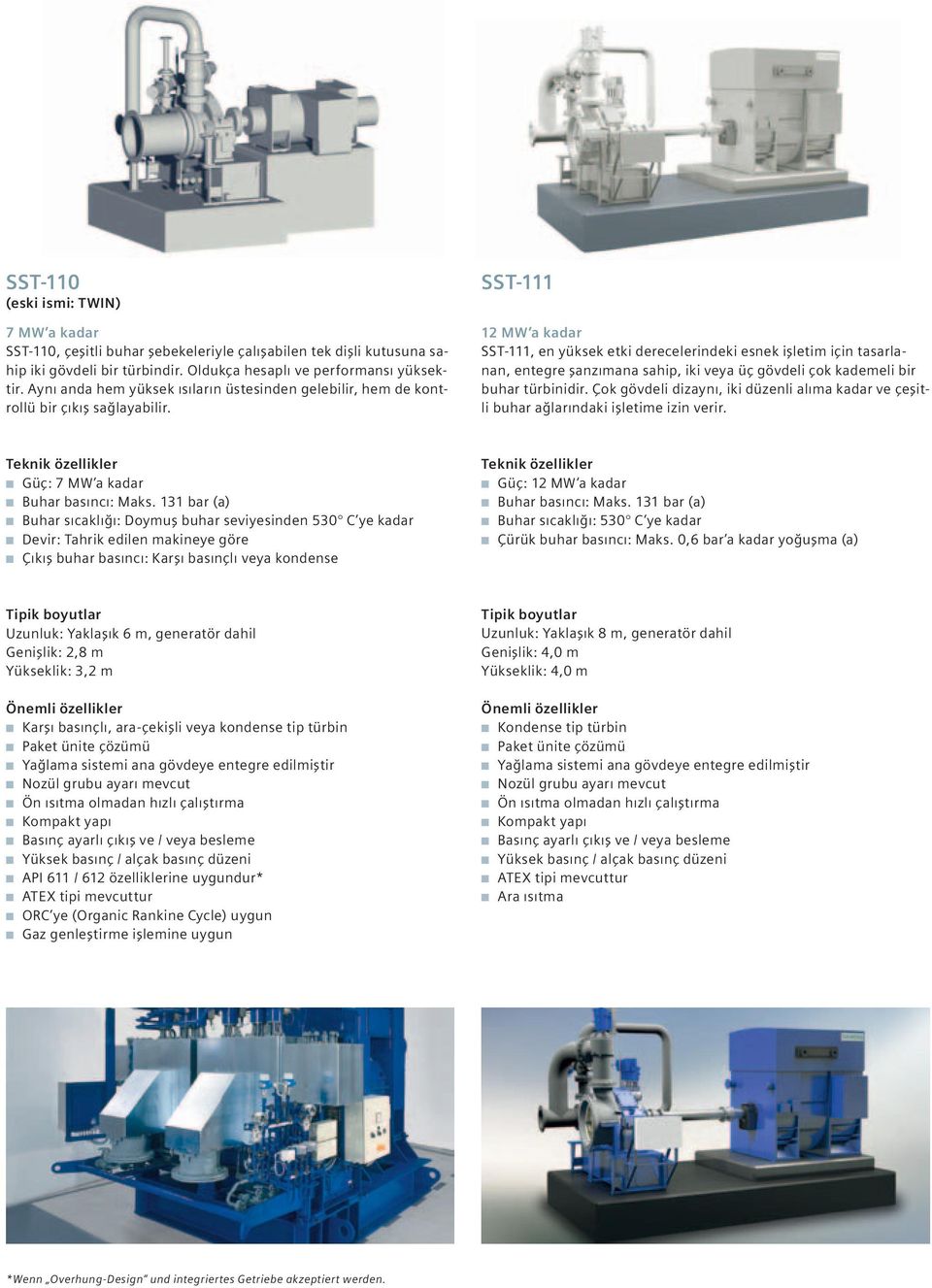 SST-111 12 MW a kadar SST-111, en yüksek etki derecelerindeki esnek işletim için tasarlanan, entegre şanzımana sahip, iki veya üç gövdeli çok kademeli bir buhar türbinidir.