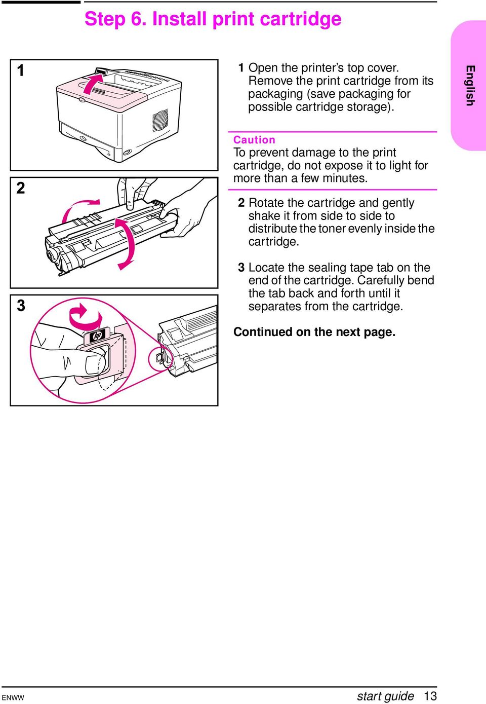 English Caution To prevent damage to the print cartridge, do not expose it to light for more than a few minutes.