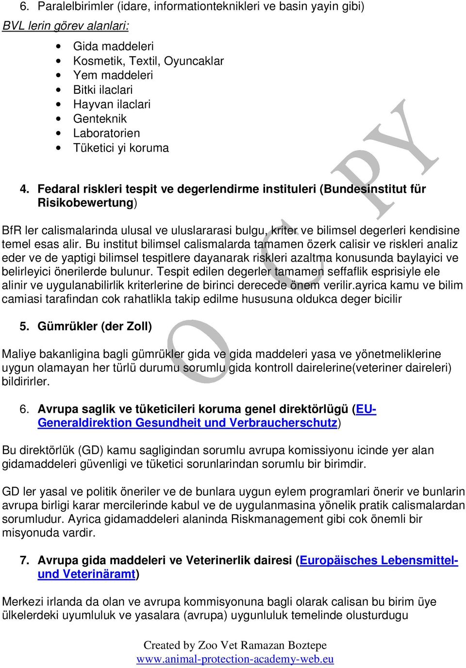 Fedaral riskleri tespit ve degerlendirme instituleri (Bundesinstitut für Risikobewertung) BfR ler calismalarinda ulusal ve uluslararasi bulgu, kriter ve bilimsel degerleri kendisine temel esas alir.