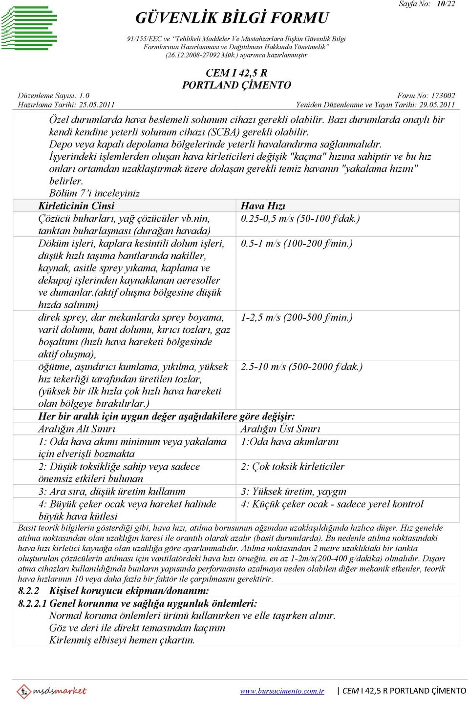 İşyerindeki işlemlerden oluşan hava kirleticileri değişik "kaçma" hızına sahiptir ve bu hız onları ortamdan uzaklaştırmak üzere dolaşan gerekli temiz havanın "yakalama hızını" belirler.