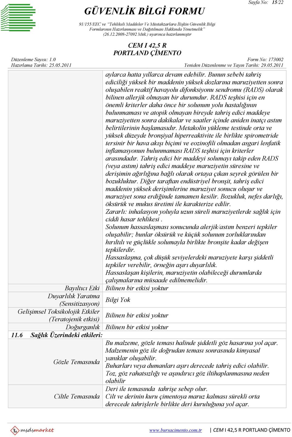 RADS teşhisi için en önemli kriterler daha önce bir solunum yolu hastalığının bulunmaması ve atopik olmayan bireyde tahriş edici maddeye maruziyetten sonra dakikalar ve saatler içinde aniden inatçı