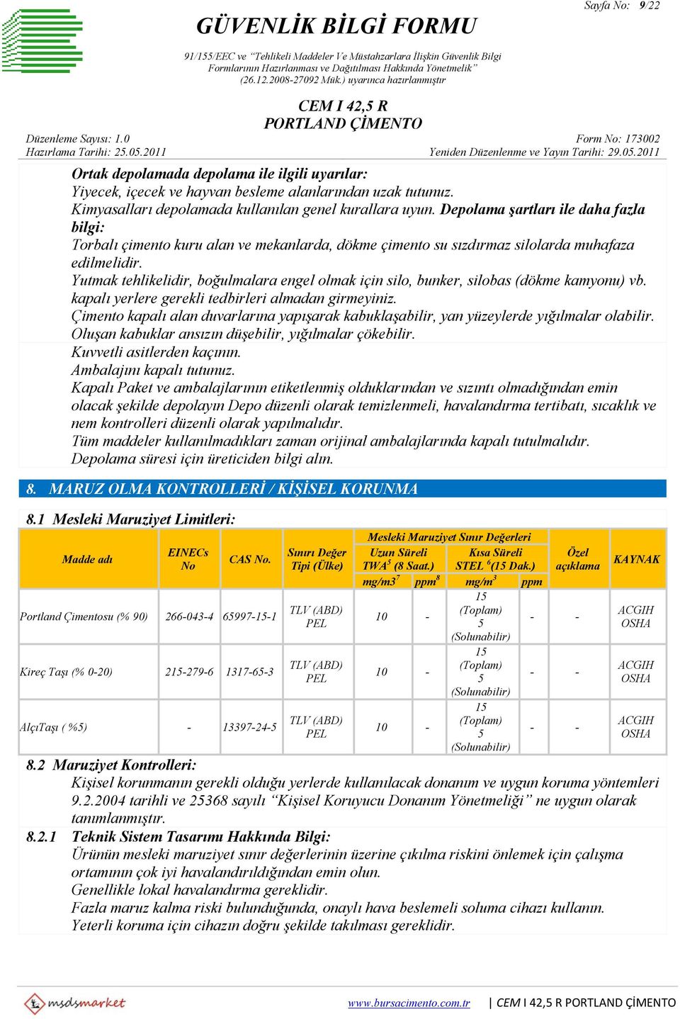 Yutmak tehlikelidir, boğulmalara engel olmak için silo, bunker, silobas (dökme kamyonu) vb. kapalı yerlere gerekli tedbirleri almadan girmeyiniz.