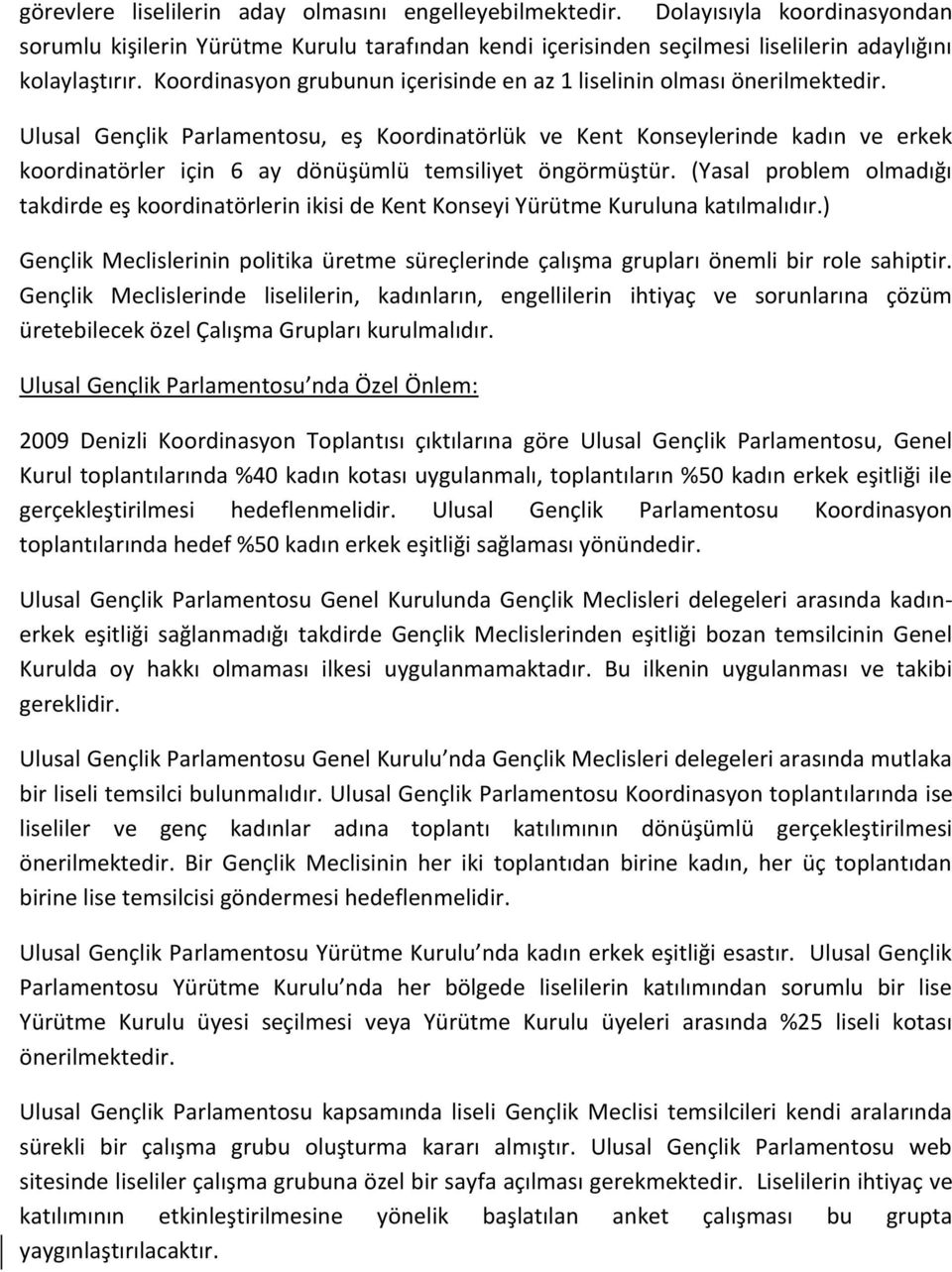 Ulusal Gençlik Parlamentosu, eş Koordinatörlük ve Kent Konseylerinde kadın ve erkek koordinatörler için 6 ay dönüşümlü temsiliyet öngörmüştür.