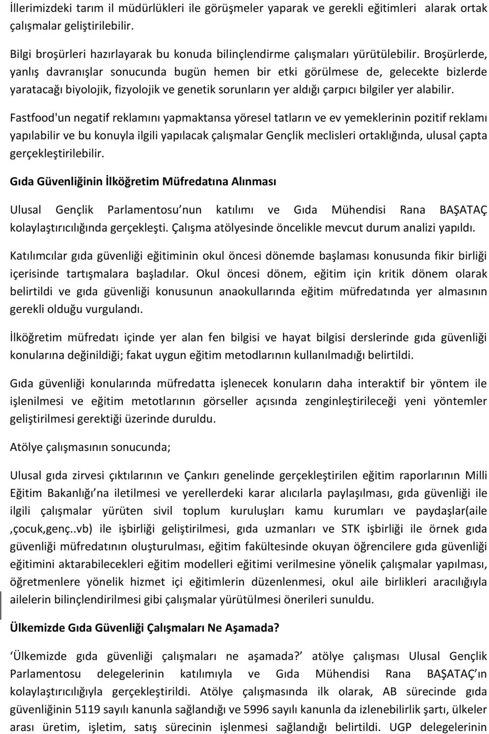 Broşürlerde, yanlış davranışlar sonucunda bugün hemen bir etki görülmese de, gelecekte bizlerde yaratacağı biyolojik, fizyolojik ve genetik sorunların yer aldığı çarpıcı bilgiler yer alabilir.