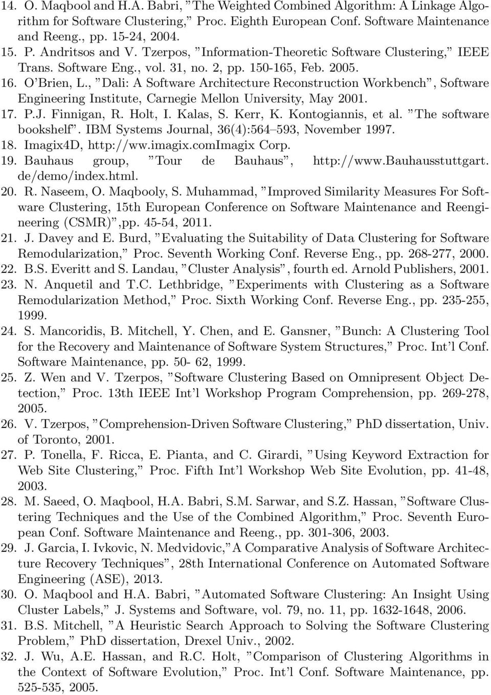 , Dali: A Software Architecture Reconstruction Workbench, Software Engineering Institute, Carnegie Mellon University, May 2001. 17. P.J. Finnigan, R. Holt, I. Kalas, S. Kerr, K. Kontogiannis, et al.