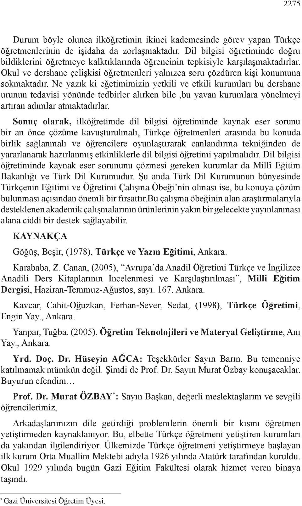 Ne yazık ki eğetimimizin yetkili ve etkili kurumları bu dershane urunun tedavisi yönünde tedbirler alırken bile,bu yavan kurumlara yönelmeyi artıran adımlar atmaktadırlar.