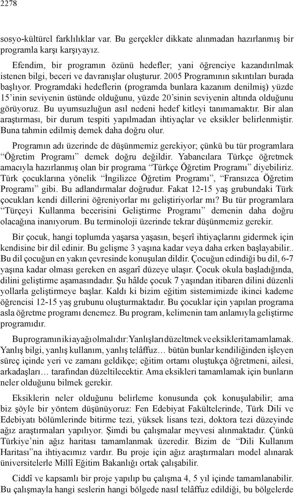 Programdaki hedeflerin (programda bunlara kazanım denilmiş) yüzde 15 inin seviyenin üstünde olduğunu, yüzde 20 sinin seviyenin altında olduğunu görüyoruz.