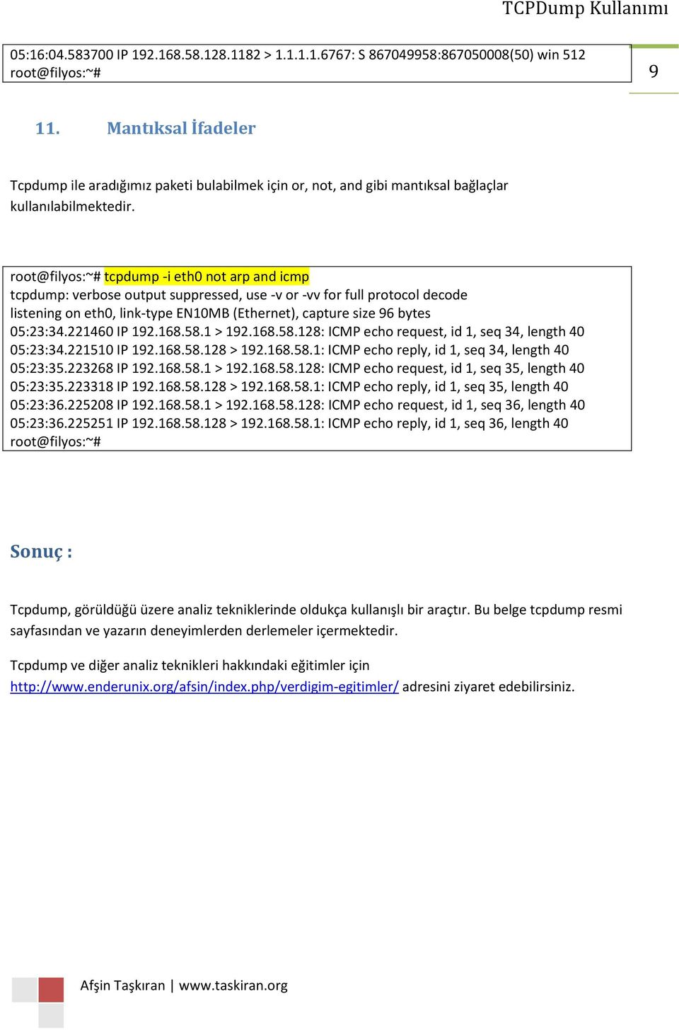 1 > 192.168.58.128: ICMP echo request, id 1, seq 34, length 40 05:23:34.221510 IP 192.168.58.128 > 192.168.58.1: ICMP echo reply, id 1, seq 34, length 40 05:23:35.223268 IP 192.168.58.1 > 192.168.58.128: ICMP echo request, id 1, seq 35, length 40 05:23:35.