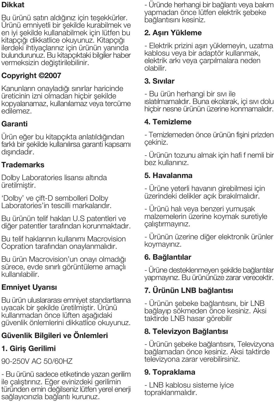 Copyright 2007 Kanunlar n onaylad s n rlar haricinde üreticinin izni olmadan hiçbir ekilde kopyalanamaz, kullan lamaz veya tercüme edilemez.