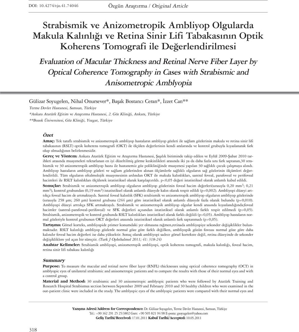 Thickness and Retinal Nerve Fiber Layer by Optical Coherence Tomography in Cases with Strabismic and Anisometropic Amblyopia Gülizar Soyugelen, Nihal Onursever*, Başak Bostancı Ceran*, İzzet Can**