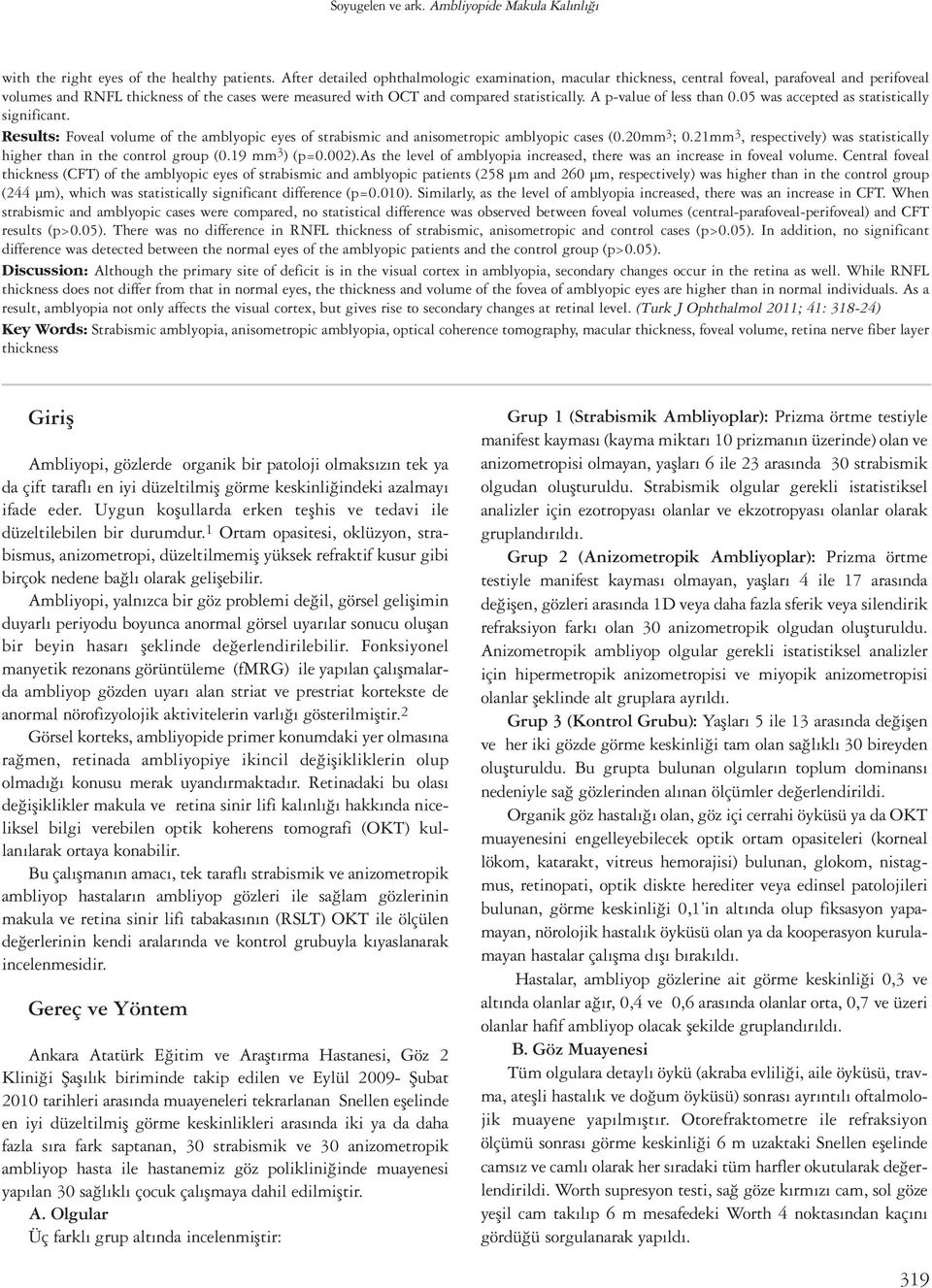 A p-value of less than 0.05 was accepted as statistically significant. Re sults: Foveal volume of the amblyopic eyes of strabismic and anisometropic amblyopic cases (0.20mm 3 ; 0.