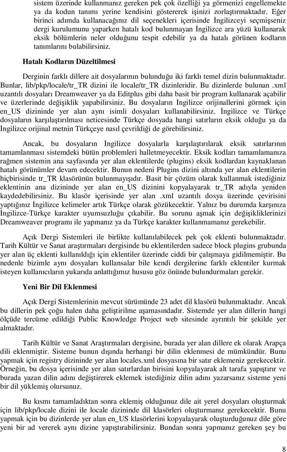 tespit edebilir ya da hatalı görünen kodların tanımlarını bulabilirsiniz. Hatalı Kodların Düzeltilmesi Derginin farklı dillere ait dosyalarının bulunduğu iki farklı temel dizin bulunmaktadır.