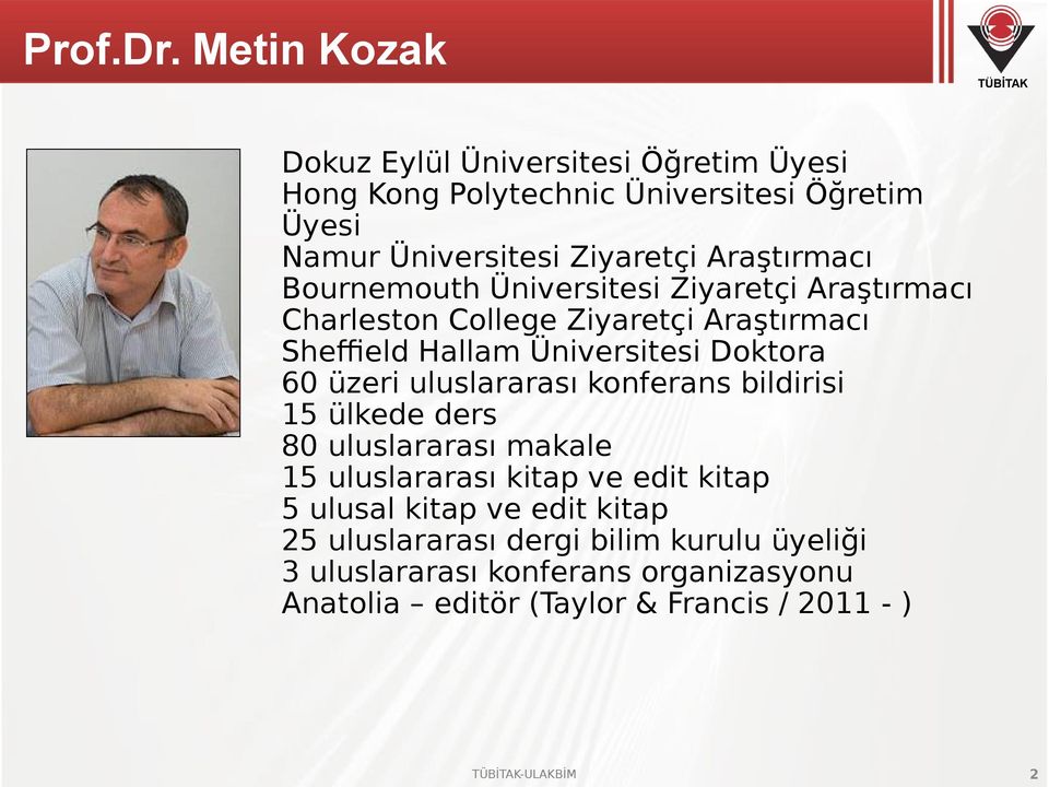 Araştırmacı Bournemouth Üniversitesi Ziyaretçi Araştırmacı Charleston College Ziyaretçi Araştırmacı Sheffield Hallam Üniversitesi Doktora